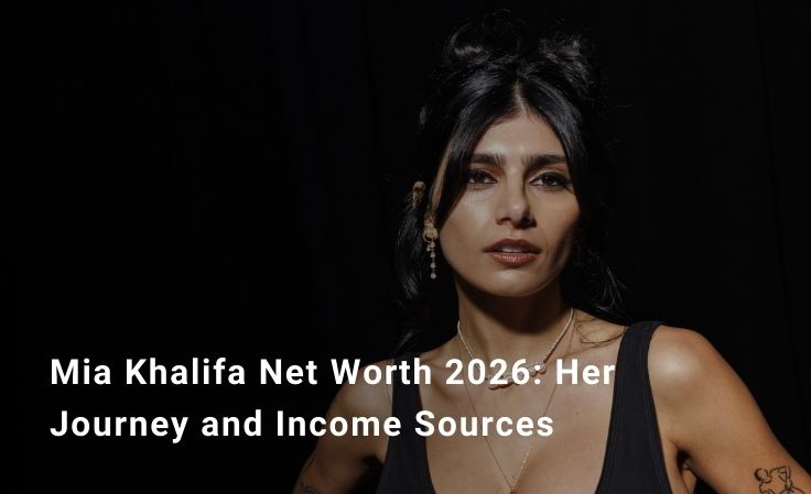 Mia Khalifa Net Worth 2026: Her Journey and Income Sources